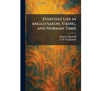 Everyday Life in Anglo-Saxon, Viking, and Norman Times