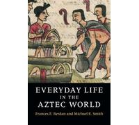 Everyday Life in the Aztec World