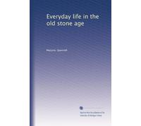 Everyday life in the old stone age