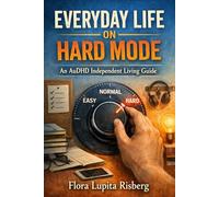 Everyday Life On Hard Mode: An AuDHD Independent Living Guide