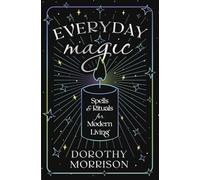 Everyday Magic: Spells & Rituals for Modern Living