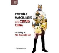 Everyday Masculinities in 21stCentury China The Making of AbleResponsible Men - Magdalena Wong - Hong Kong University Press - Livre en Anglais Magdalena WongMagdalena Wong (Auteur)