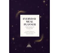 Everyday Meal Planner: A Complete Organizer for Breakfast, Lunch, Dinner and Snacks Year-Round
