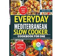 Everyday Mediterranean Slow Cooker Cookbook for One: Time-Saving Recipes for Healthy and Delicious Living