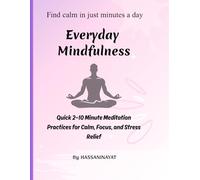 Everyday Mindfulness: Quick 2-10 Minute Meditation Practices for Calm, Focus, and Stress Relief