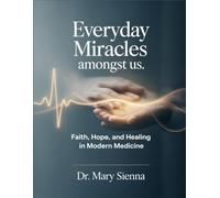 Everyday Miracles Among Us: Faith, Hope, and Healing in Modern Medicine