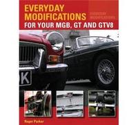 Everyday Modifications for Your MGB GT and GTV8 by Roger Parker Inconnu (Auteur)