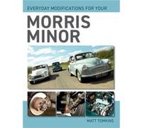 Everyday Modifications For Your Morris Minor by Matt Tomkins Matt Tomkins (Auteur)