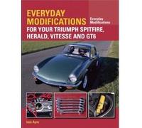 Everyday Modifications for Your Triumph Spitfire Herald Vitesse and GT6 by Iain Ayre Iain Ayre, (Auteur)