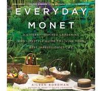 Everyday Monet: A Giverny-Inspired Gardening and Lifestyle Guide to Living Your Best Impressionist Life - [Version Originale] Inconnu (Auteur)
