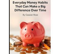 Everyday Money Habits: That Can Make a Big Difference Over Time