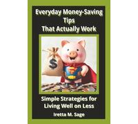 Everyday Money-Saving Tips That Actually Work: Simple Strategies for Living Well on Less