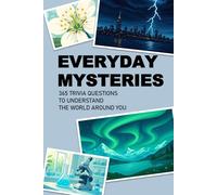 EVERYDAY MYSTERIES: 365 TRIVIA QUESTIONS TO UNDERSTAND THE WORLD AROUND YOU: A Daily Science, Nature, Space, Psychology & Earth Facts Journal with Fun Prompts for Curious Minds