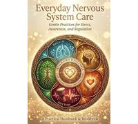 Everyday Nervous System Care: Gentle Practices for Stress, Awareness, and Regulation