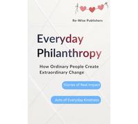 Everyday Philanthropy: How Ordinary People Create Extraordinary Change