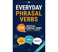 Everyday Phrasal Verbs: 250 Practical Phrasal Verbs for Real-Life English