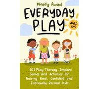 Everyday Play: 101 Play Therapy-Inspired Games and Activities for Raising Kind, Confident, and Emotionally Resilient Kids Ages 3-5