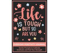 Everyday Positivity Journal: Life Is Tough But So Are You : Comforting Gift for Cancer Patients, Women Undergoing Chemo, Mastectomy or Hospital Surgery