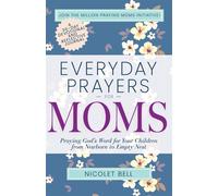 Everyday Prayers for Moms Praying God's Word for Your Children from Newborn to Empty Nest - Nicolet Bell - Whitaker House - ebook (ePub) - Livre