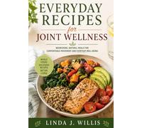 Everyday Recipes For Joint Wellness: Nourishing, Natural Meals for Comfortable Movement and Everyday Well-Being
