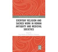 Everyday Religion and Sacred Work in Roman Antiquity and Medieval Societies