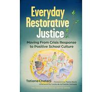 Everyday Restorative Justice: Moving from Crisis Response to Positive School Culture