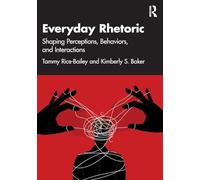 Everyday Rhetoric: Shaping Perceptions, Behaviors, and Interactions