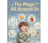 Everyday Science Adventures: A Fun Story & Coloring Book for Kids Ages 8-12 | Learn Real-Life Science, Discover How Things Work & Enjoy Creative Coloring Activities
