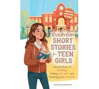 Everyday Short Stories for Teen Girls: Honest Stories of Friendship, Finding Your Voice, and Learning You're Not Alone-A Heartfelt Gift of 16 Real Tales of Growth, Confidence, Courage, and Self-Esteem