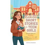 Everyday Short Stories for Teen Girls: Honest Stories of Friendship, Finding Your Voice, and Learning You're Not Alone-A Heartfelt Gift, 16 Real Tales of Growth, Confidence, Courage, and Self-Esteem