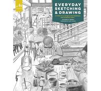 Everyday Sketching and Drawing: Five Steps to a Unique and Personal Sketchbook Habit