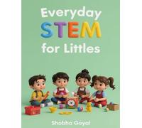 Everyday STEM for Littles: Introducing Science, Technology, Engineering and Math to Kids Ages 3-8