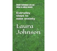 Everyday steps to ease anxiety: Simple techniques you can follow to relieve anxiety