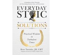 Everyday Stoic Solutions: Practical Wisdom in Turbulent Times. A Handbook of Stoic Principles for Overcoming Anxiety, Stress and Uncertainty