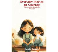 Everyday Stories of Courage: Inspiring Stories for Girls 8-12 About Bravery, Self-Belief, and Facing Challenges