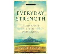 Everyday Strength A Cancer Patients Guide to Spiritual Survival by Dave Dravecky Randy Becton (Auteur)