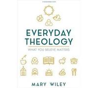 Everyday Theology Bible Study Book Mary Wiley (Auteur)
