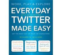 Everyday Twitter Made Easy 2017-2018 Edn Richard Williams, (Auteur)