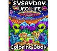 Everyday UFO Life: Coloring Book For Teens And Adults | Alien Coloring Book | 8.5 X 11 Size | Gift Idea