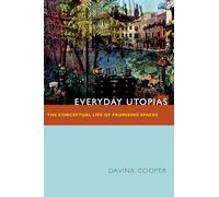 Everyday Utopias: The Conceptual Life of Promising Spaces