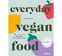 Everyday Vegan Food: 70 einfache Rezepte für jeden Tag - lecker vegan kochen mit Foodykani