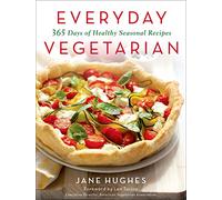 Everyday Vegetarian: 365 Days of Healthy Seasonal Recipes