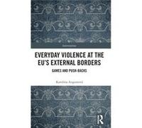Everyday Violence at the EUs External Borders by Augustova & Karolina Aston University & UK Augustova Karolina Aston University UK (Auteur)