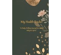 Everyday Wellness Journal: Daily Health Tracker for Meals, Sleep, Mood, and Gratitude: A Simple Self-Care Planner to Build Healthy Habits, Mindful Routines, and Lasting Wellness