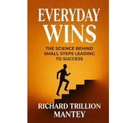 Everyday Wins: The Science Behind Small Steps Leading to Success