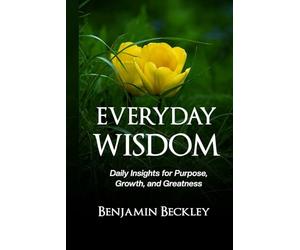 Everyday WIsdom: Daily Insights for Purpose, Growth, and Greatness