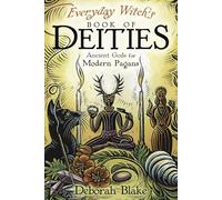 Everyday Witch's Book of Deities: Ancient Gods for Modern Pagans
