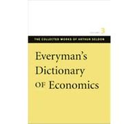Everyman's Dictionary of Economics, Seldon, Arthur. Works. V. 3. Arthur Seldon, Colin Robinson, F. G. Pennance (Auteur)