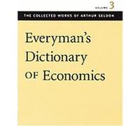 Everyman's Dictionary of Economics, The Collected Works of Arthur Seldon Arthur Seldon, Colin Robinson, F. G. Pennance (Auteur)