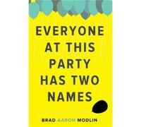 Everyone at This Party Has Two Names by Brad Aaron Modlin Brad Aaron Modlin (Auteur)